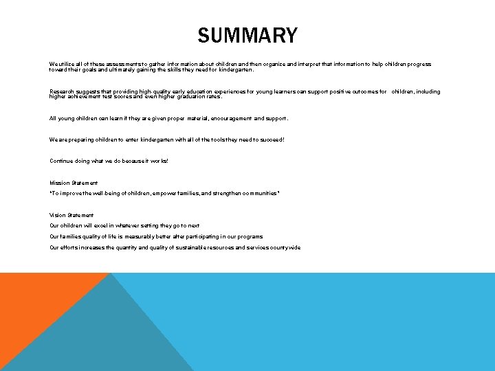 SUMMARY We utilize all of these assessments to gather information about children and then