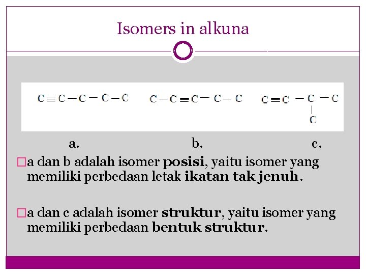 Isomers in alkuna a. b. c. �a dan b adalah isomer posisi, yaitu isomer