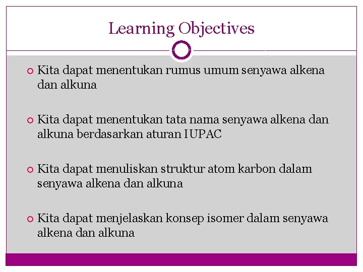 Learning Objectives Kita dapat menentukan rumus umum senyawa alkena dan alkuna Kita dapat menentukan