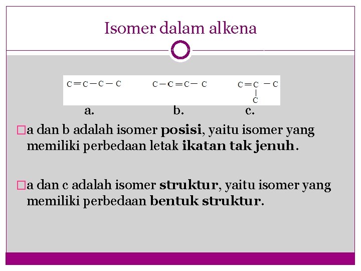Isomer dalam alkena a. b. c. �a dan b adalah isomer posisi, yaitu isomer
