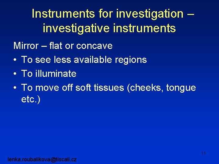 Instruments for investigation – investigative instruments Mirror – flat or concave • To see