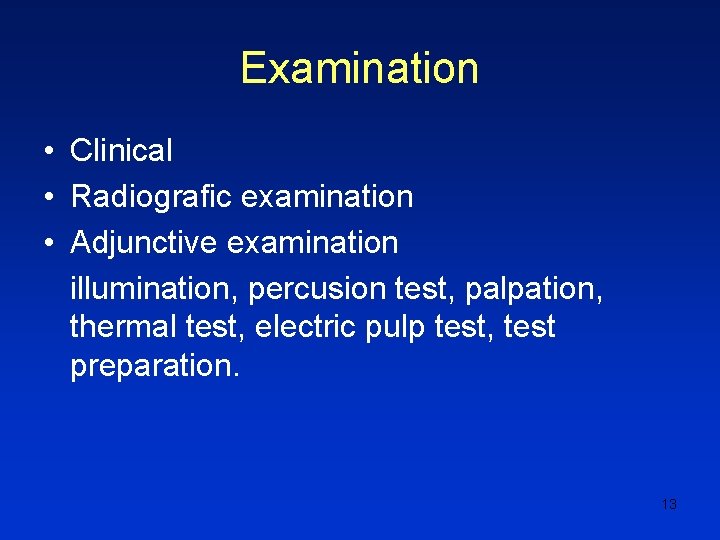Examination • Clinical • Radiografic examination • Adjunctive examination illumination, percusion test, palpation, thermal