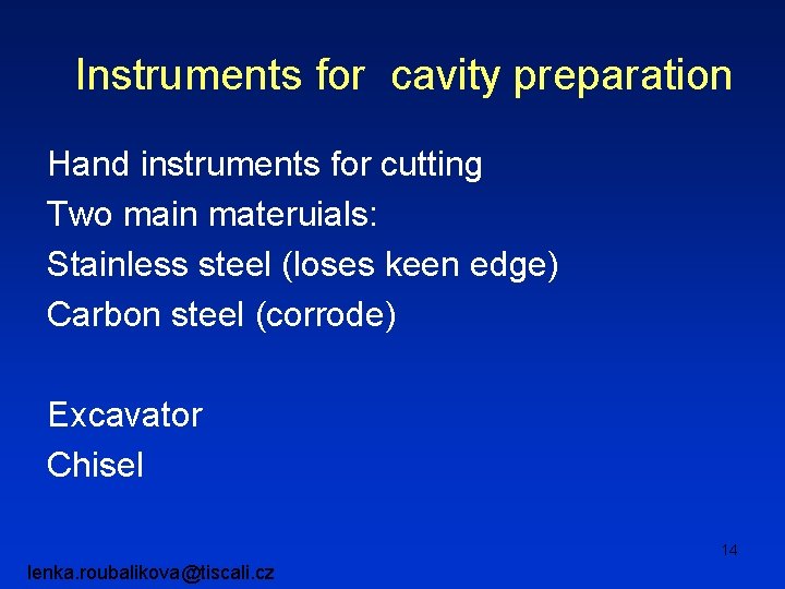 Instruments for cavity preparation Hand instruments for cutting Two main materuials: Stainless steel (loses
