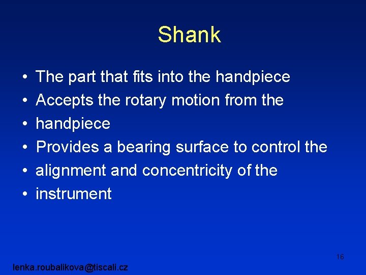 Shank • • • The part that fits into the handpiece Accepts the rotary