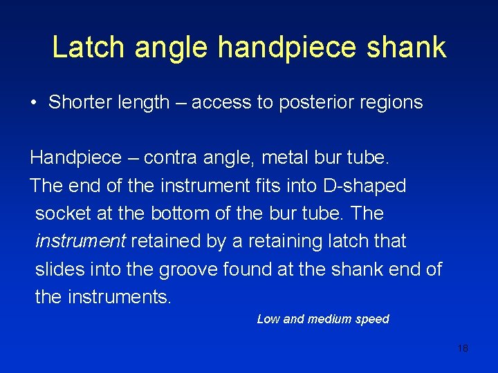 Latch angle handpiece shank • Shorter length – access to posterior regions Handpiece –