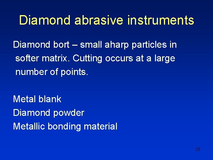 Diamond abrasive instruments Diamond bort – small aharp particles in softer matrix. Cutting occurs