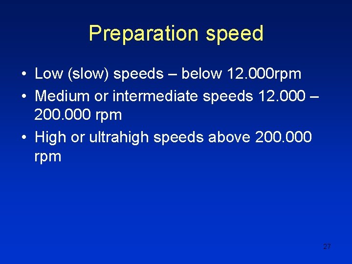 Preparation speed • Low (slow) speeds – below 12. 000 rpm • Medium or