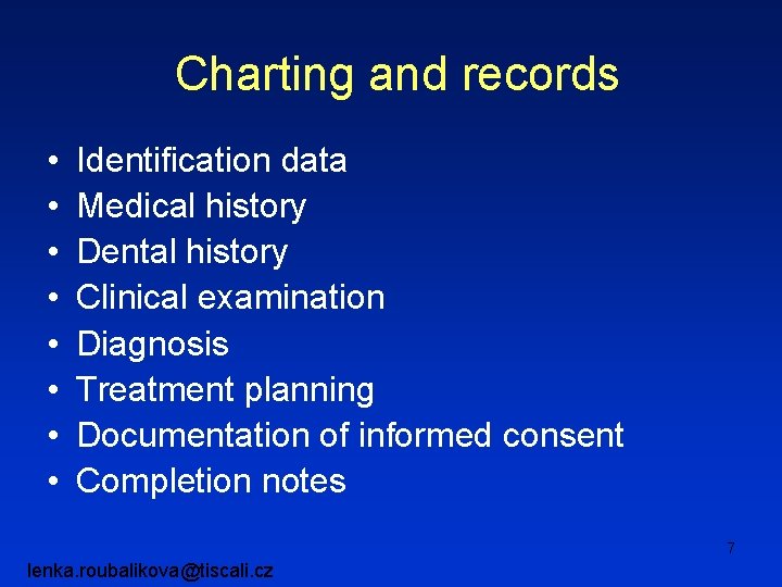Charting and records • • Identification data Medical history Dental history Clinical examination Diagnosis
