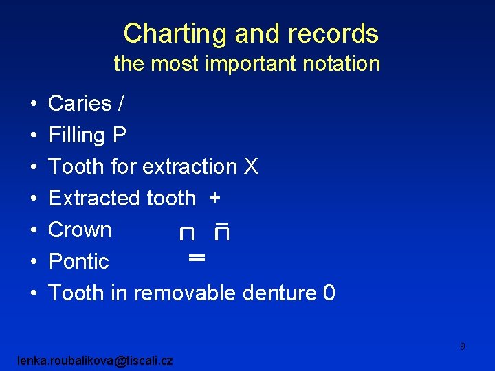 Charting and records the most important notation • • Caries / Filling P Tooth