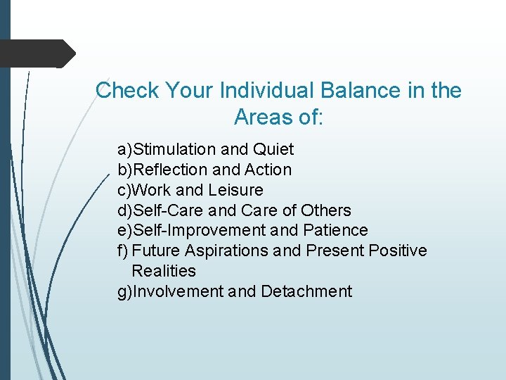 Check Your Individual Balance in the Areas of: a)Stimulation and Quiet b)Reflection and Action