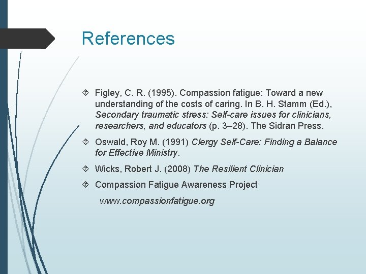 References Figley, C. R. (1995). Compassion fatigue: Toward a new understanding of the costs