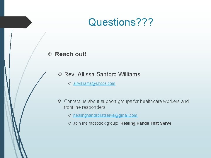Questions? ? ? Reach out! Rev. Allissa Santoro Williams allwilliams@shccs. com Contact us about