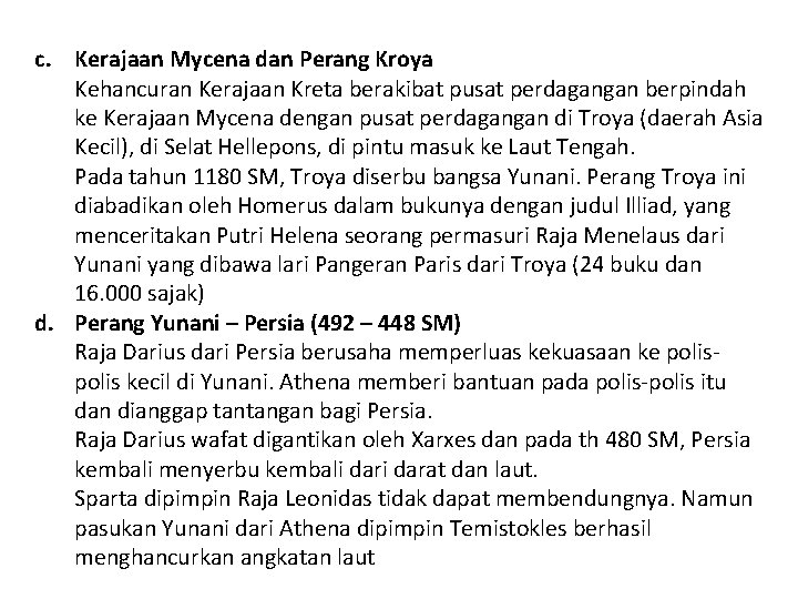 c. Kerajaan Mycena dan Perang Kroya Kehancuran Kerajaan Kreta berakibat pusat perdagangan berpindah ke