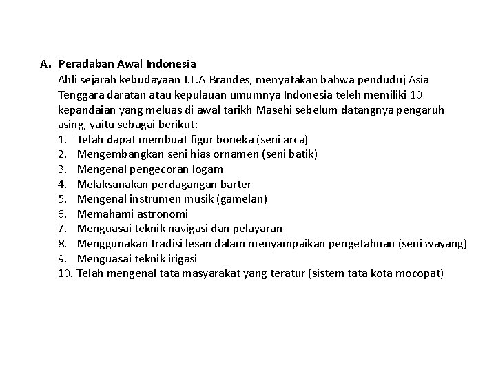 A. Peradaban Awal Indonesia Ahli sejarah kebudayaan J. L. A Brandes, menyatakan bahwa penduduj