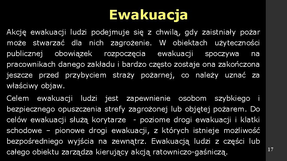 Ewakuacja Akcję ewakuacji ludzi podejmuje się z chwilą, gdy zaistniały pożar może stwarzać dla