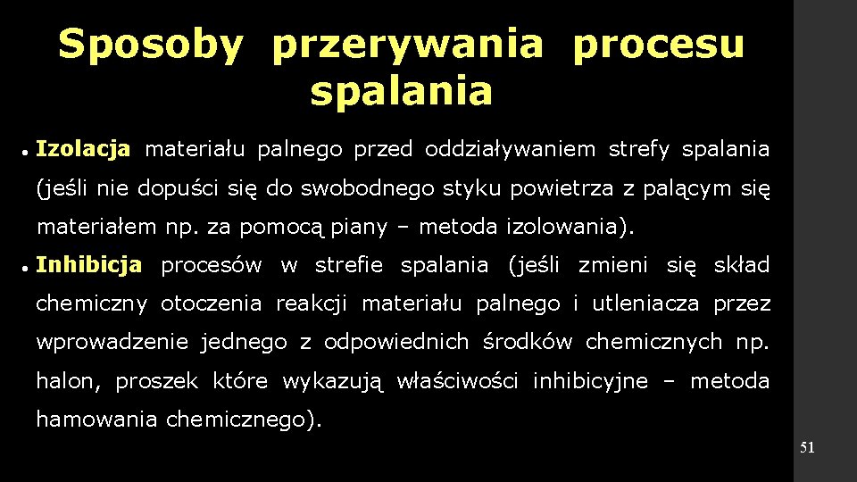 Sposoby przerywania procesu spalania Izolacja materiału palnego przed oddziaływaniem strefy spalania (jeśli nie dopuści