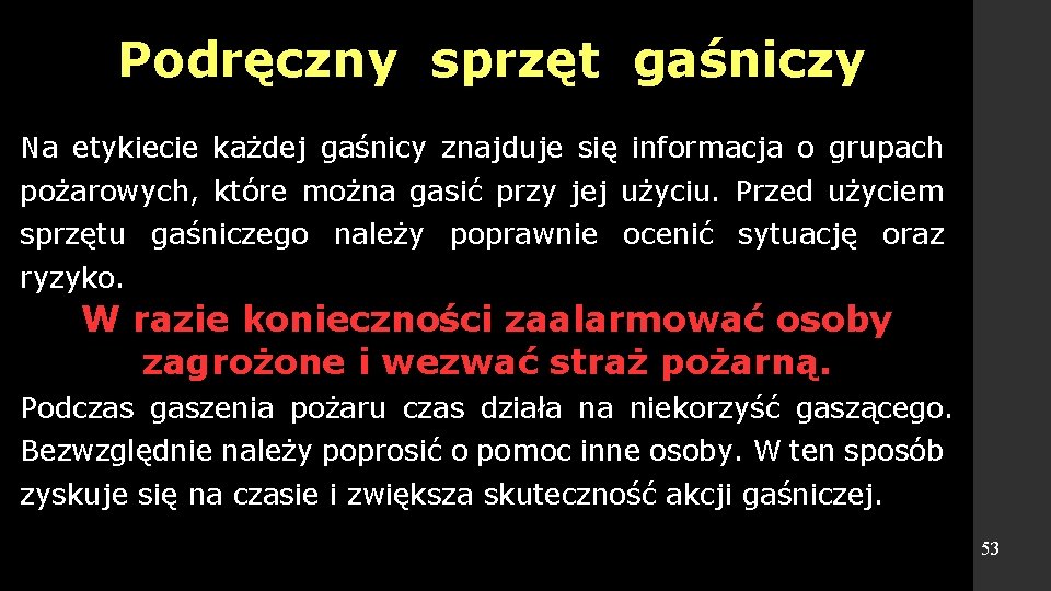 Podręczny sprzęt gaśniczy Na etykiecie każdej gaśnicy znajduje się informacja o grupach pożarowych, które