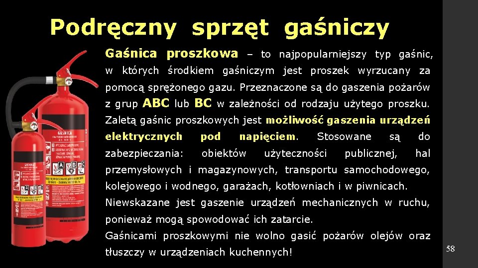 Podręczny sprzęt gaśniczy Gaśnica proszkowa – to najpopularniejszy typ gaśnic, w których środkiem gaśniczym