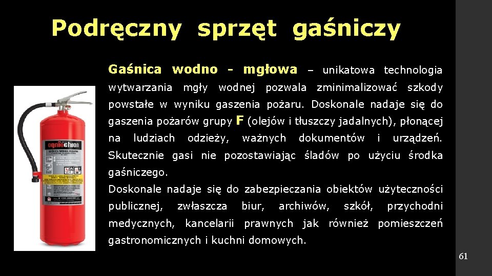 Podręczny sprzęt gaśniczy Gaśnica wodno - mgłowa – unikatowa technologia wytwarzania mgły wodnej pozwala