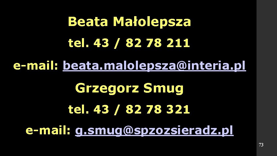 Beata Małolepsza tel. 43 / 82 78 211 e-mail: beata. malolepsza@interia. pl Grzegorz Smug