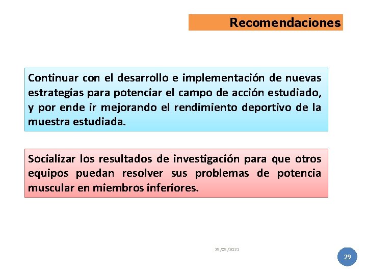 Recomendaciones Continuar con el desarrollo e implementación de nuevas estrategias para potenciar el campo