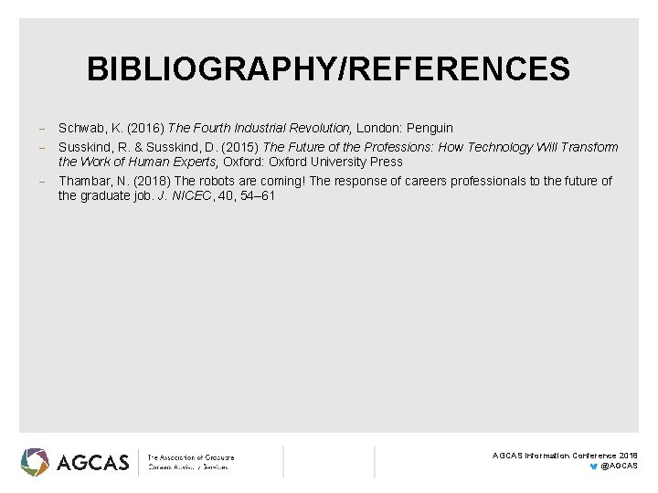 BIBLIOGRAPHY/REFERENCES Schwab, K. (2016) The Fourth Industrial Revolution, London: Penguin Susskind, R. & Susskind,