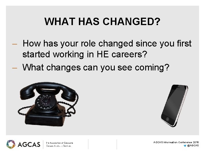 WHAT HAS CHANGED? How has your role changed since you first started working in