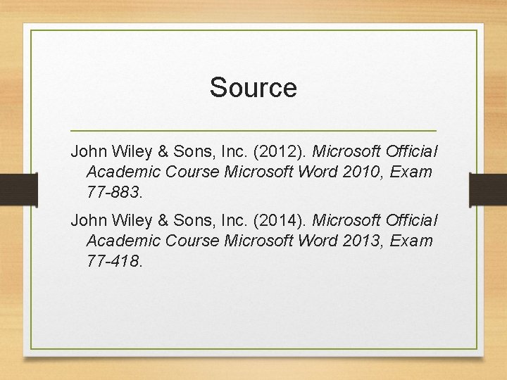 Source John Wiley & Sons, Inc. (2012). Microsoft Official Academic Course Microsoft Word 2010,