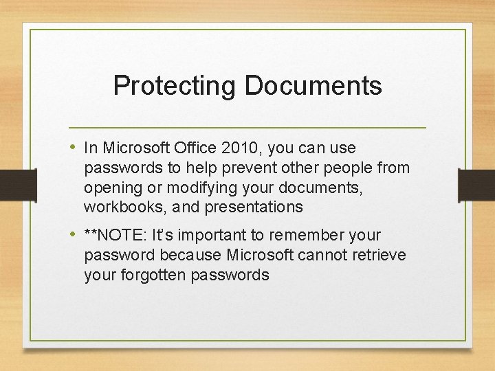 Protecting Documents • In Microsoft Office 2010, you can use passwords to help prevent