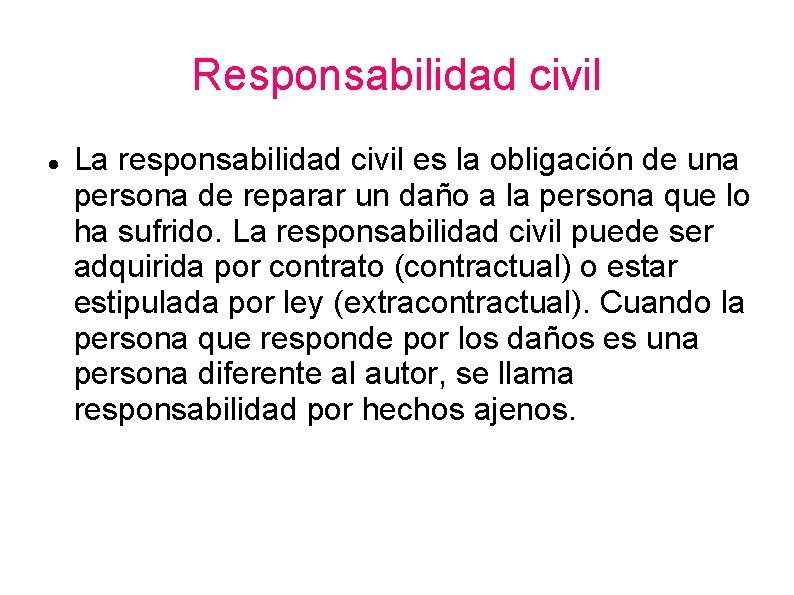 Responsabilidad civil La responsabilidad civil es la obligación de una persona de reparar un