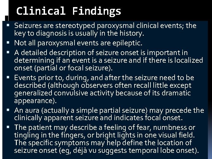 Clinical Findings Seizures are stereotyped paroxysmal clinical events; the key to diagnosis is usually