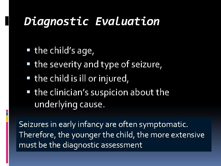 Diagnostic Evaluation the child’s age, the severity and type of seizure, the child is