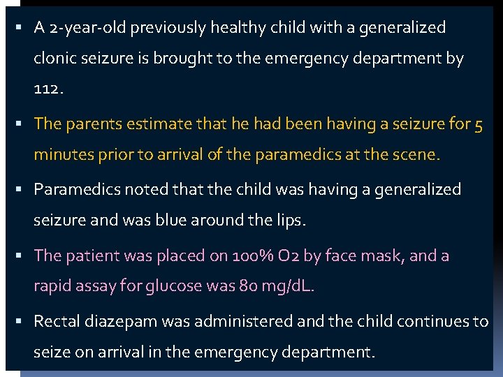  A 2 -year-old previously healthy child with a generalized clonic seizure is brought