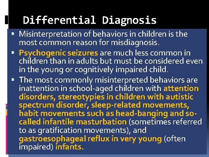 Differential Diagnosis Misinterpretation of behaviors in children is the most common reason for misdiagnosis.
