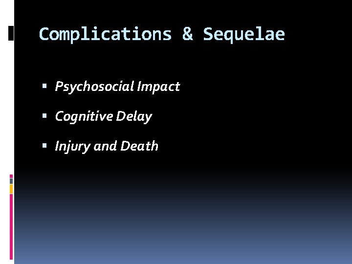 Complications & Sequelae Psychosocial Impact Cognitive Delay Injury and Death 