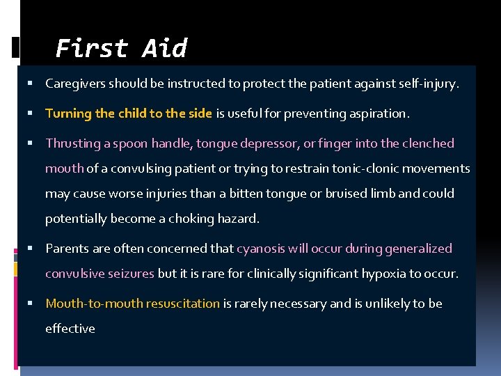 First Aid Caregivers should be instructed to protect the patient against self-injury. Turning the