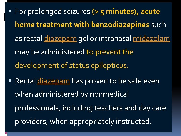  For prolonged seizures (> 5 minutes), acute home treatment with benzodiazepines such as