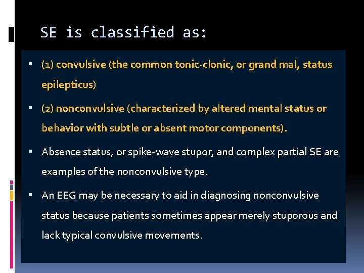SE is classified as: (1) convulsive (the common tonic-clonic, or grand mal, status epilepticus)