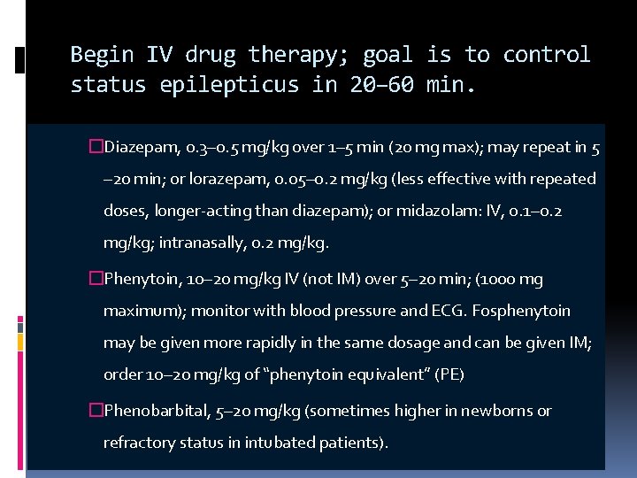 Begin IV drug therapy; goal is to control status epilepticus in 20– 60 min.