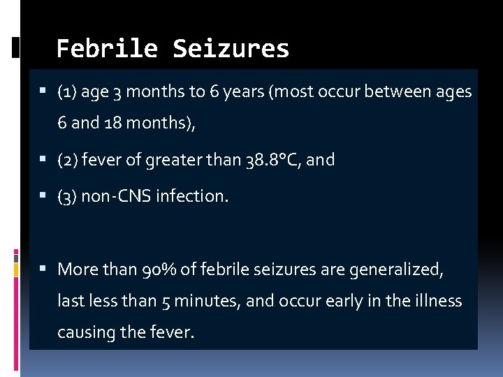 Febrile Seizures (1) age 3 months to 6 years (most occur between ages 6