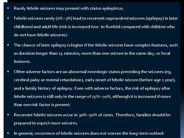  Rarely febrile seizures may present with status epilepticus. Febrile seizures rarely (1%– 3%)