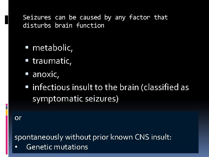 Seizures can be caused by any factor that disturbs brain function metabolic, traumatic, anoxic,