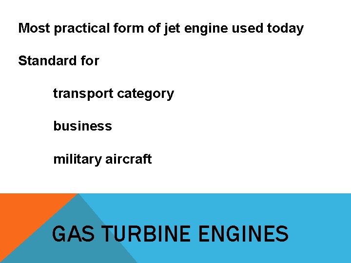 Most practical form of jet engine used today Standard for transport category business military