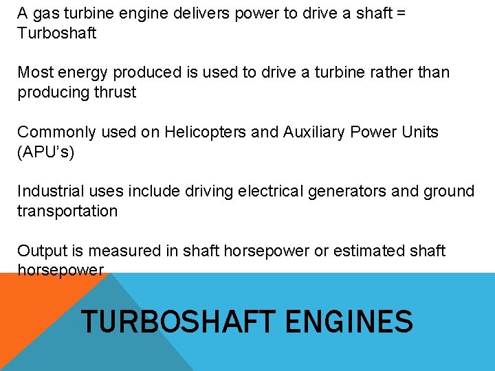 A gas turbine engine delivers power to drive a shaft = Turboshaft Most energy