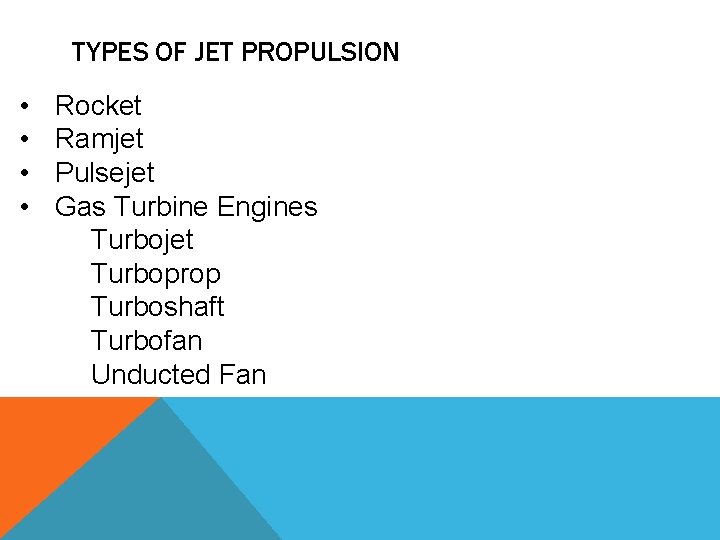 TYPES OF JET PROPULSION • • Rocket Ramjet Pulsejet Gas Turbine Engines Turbojet Turboprop