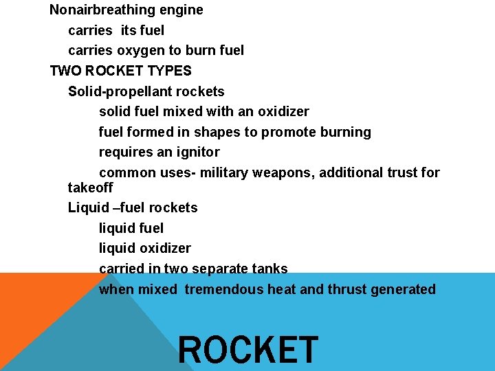 Nonairbreathing engine carries its fuel carries oxygen to burn fuel TWO ROCKET TYPES Solid-propellant