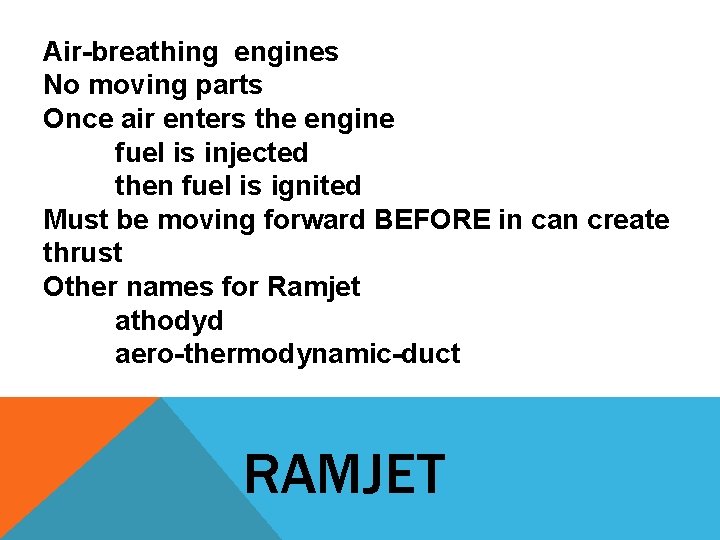 Air-breathing engines No moving parts Once air enters the engine fuel is injected then