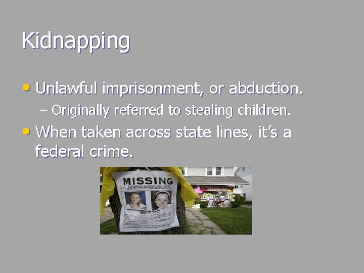 Kidnapping • Unlawful imprisonment, or abduction. – Originally referred to stealing children. • When