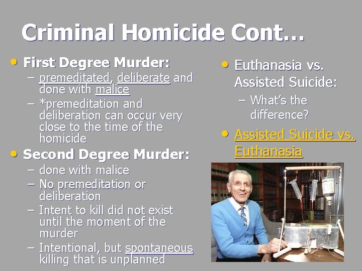 Criminal Homicide Cont… • First Degree Murder: – premeditated, deliberate and done with malice