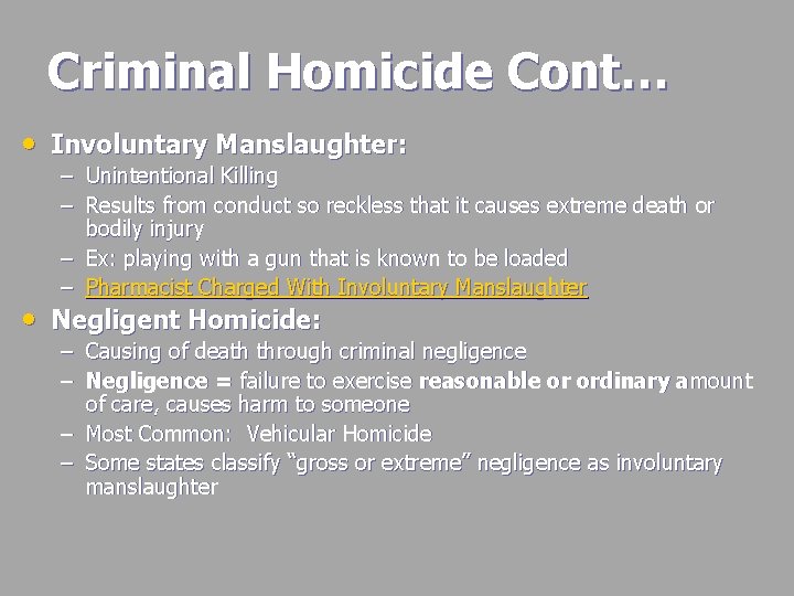 Criminal Homicide Cont… • Involuntary Manslaughter: – Unintentional Killing – Results from conduct so